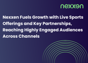 Nexxen Fuels Growth with Live Sports Offerings and Key Partnerships, Reaching Highly Engaged Audiences Across Channels
