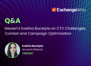 Nexxen’s Evelina Bucelyte on CTV Challenges, Context and Campaign Optimisation